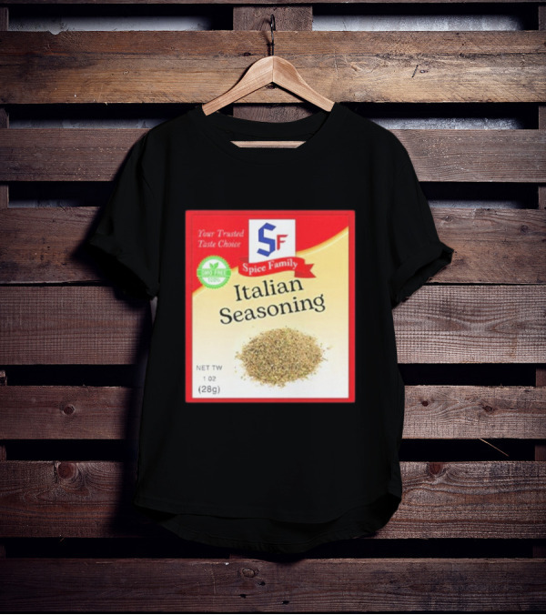 Spice Family Italian Seasoning Your Trusted Taste Choice 28g GMO Free T-Shirt