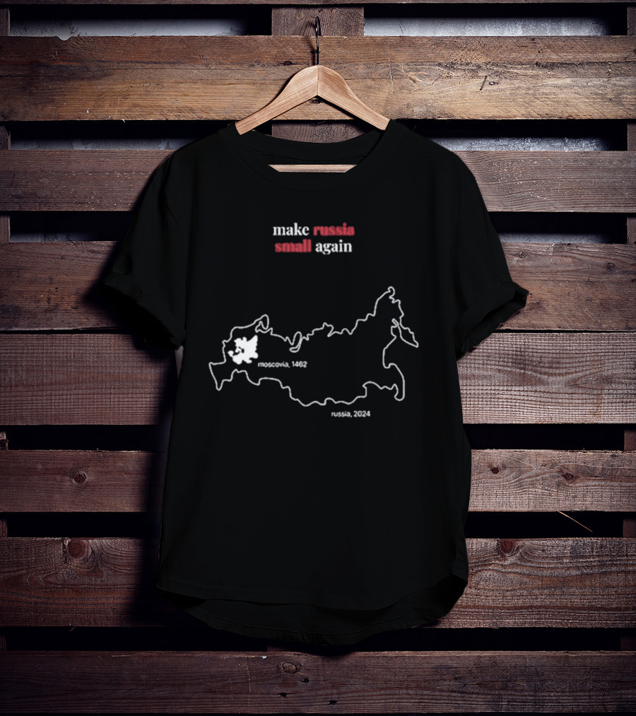 Make Russia Small Again Moscovia 1462 Russia T-Shirt