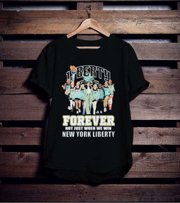 New York Liberty Forever Not Just When We Win Team Unity T-Shirt