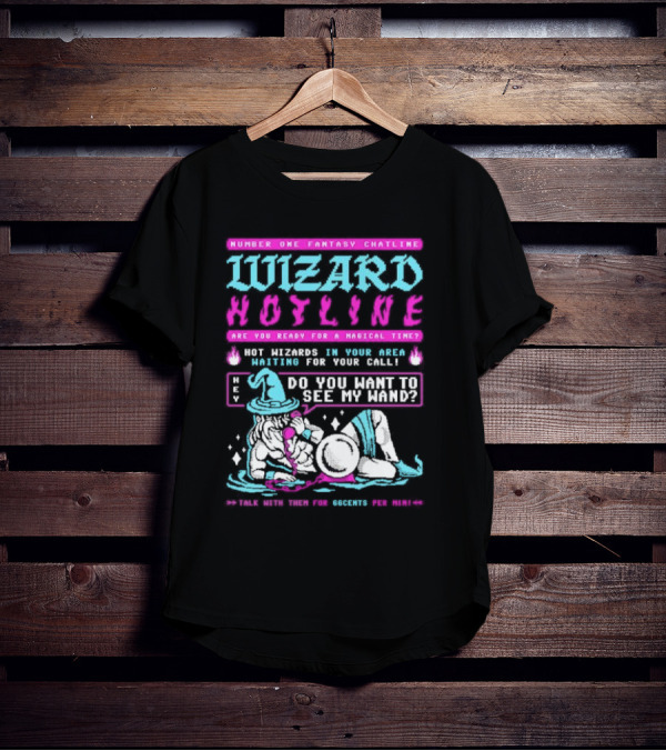 Wizard Hotline Fantasy Chatline Magical Time Do You Want To See My Wand T-Shirt