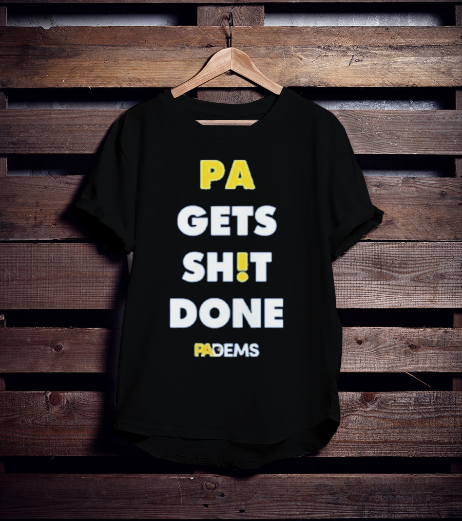 PA Gets Shit Done PADEMS T-Shirt