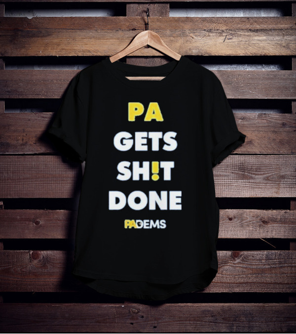 PA Gets Shit Done PADEMS T-Shirt