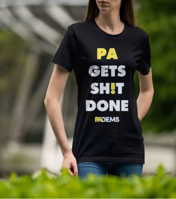 PA Gets Shit Done PADEMS T-Shirt