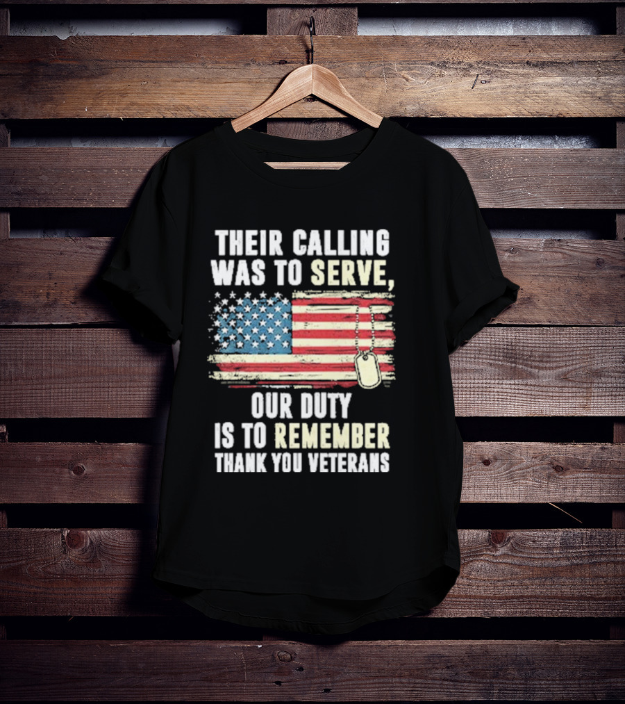 Their Calling Was To Serve Our Duty Is To Remember Thank You Veterans American Flag Dog Tags T-Shirt