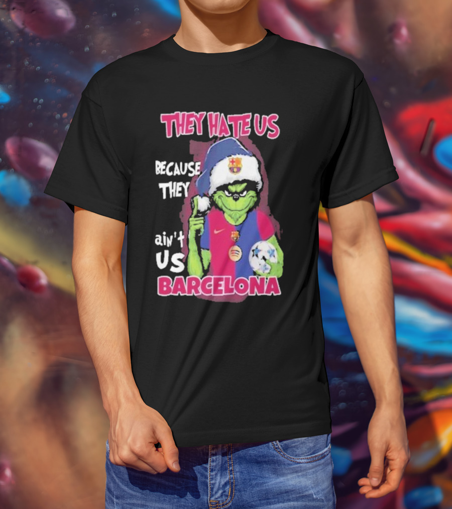 THEY HATE US BECAUSE THEY AIN'T US BARCELONA GRINCH SOCCER BALL T-Shirt