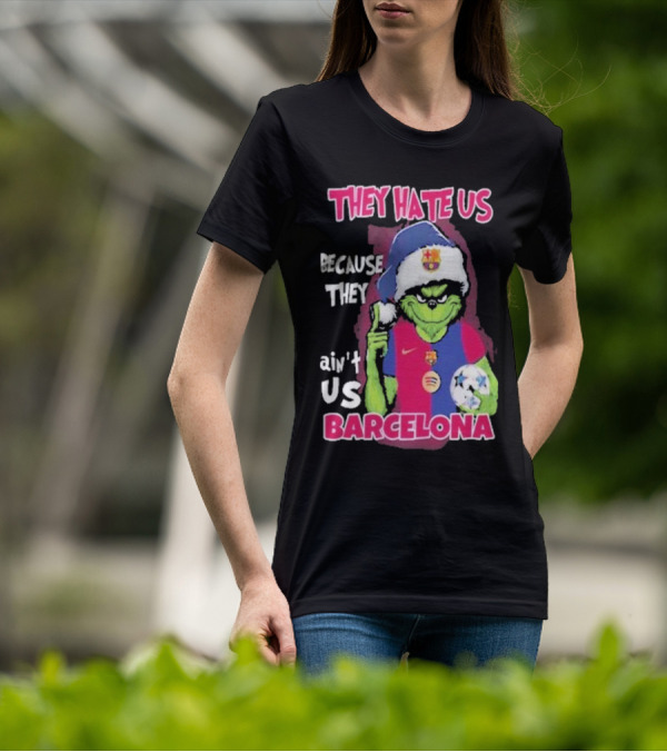 THEY HATE US BECAUSE THEY AIN'T US BARCELONA GRINCH SOCCER BALL T-Shirt