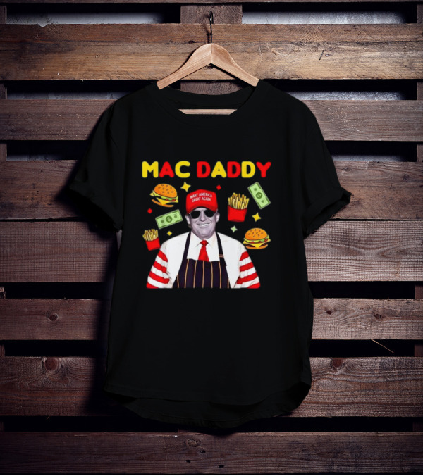 MAC DADDY Make America Great Again Fries Burgers Dollars T-Shirt