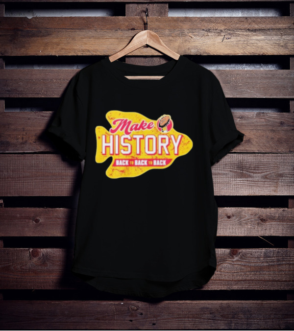 Make History Back To Back To Back Kansas City Chiefs Football Arrowhead T-Shirt