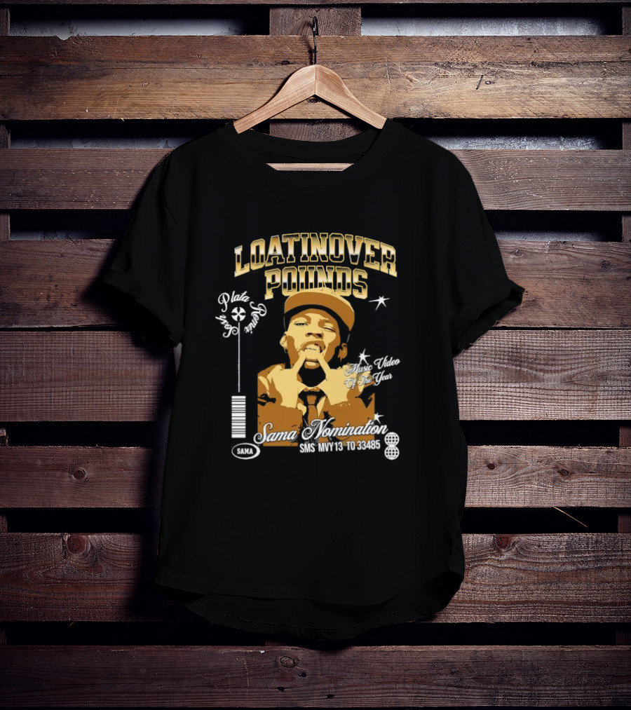 Loatinover Pounds Music Video Of The Year Poilios Sama Nomination SMS MVY13 To 33485 T-Shirt