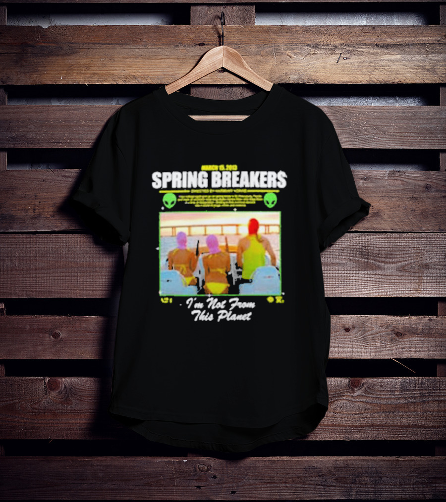 Spring Breakers March 22 2013 I'm Not From This Planet Harmony Korine T-Shirt