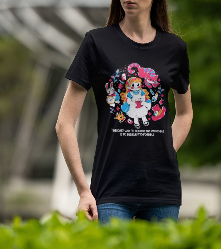 Wonderland Girl Alice The Only Way To Achieve The Impossible Is To Believe It Is Possible Cheshire Cat White Rabbit Playing Cards T-Shirt