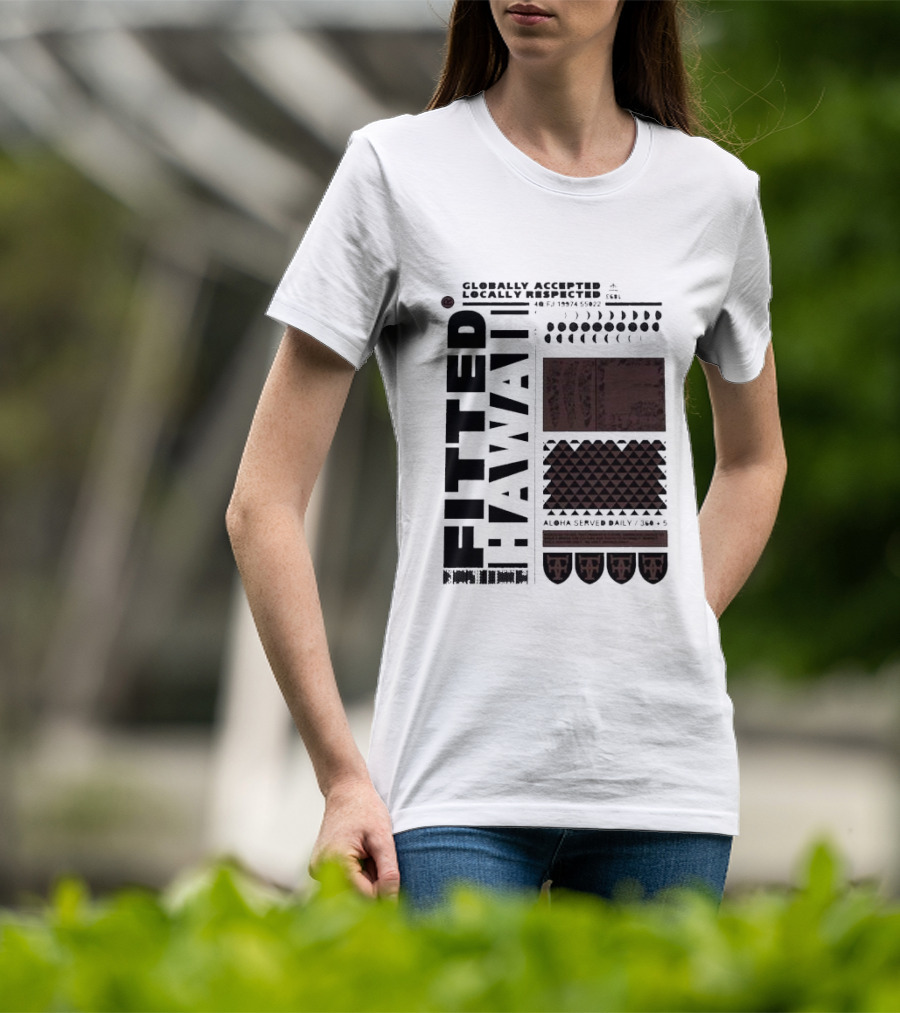 Globally Accepted Locally Respected Fitted Hawaii Aloha Served Daily 306 5 40 Fj 18974 56022 T-Shirt