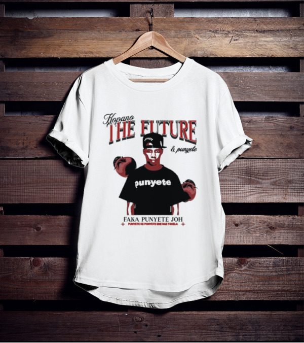 Kopano The Future And Punyete Faka Punyete Joh Punyete Ke Punyete Ene Rae Tshela T-Shirt