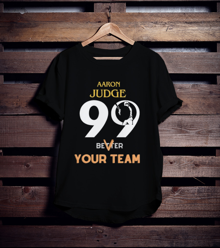 Aaron Judge 99 Better V Your Team T-Shirt