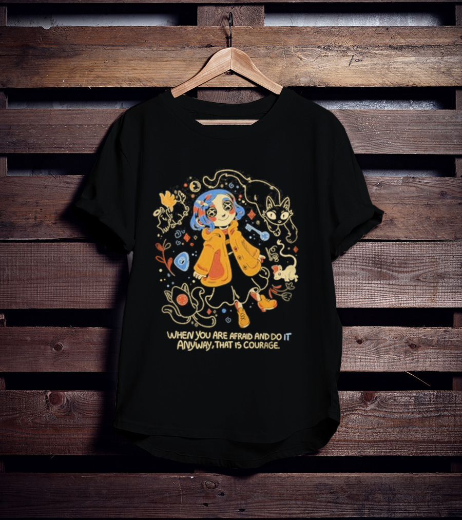 Coraline When You Are Afraid And Do It Anyway That Is Courage Cat Flowers Yellow Coat T-Shirt