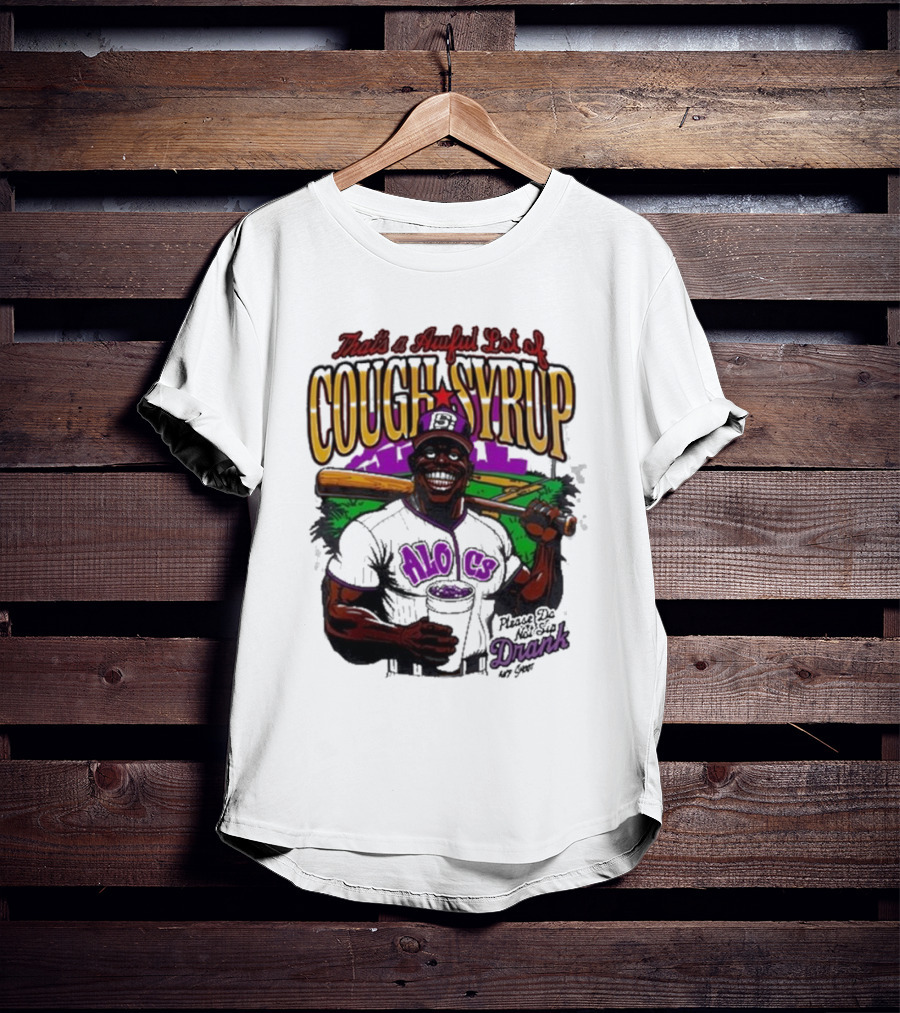 That's A Awful Lot Of Cough Syrup Please Do Not Sip Drank 107 Fever Baseball T-Shirt