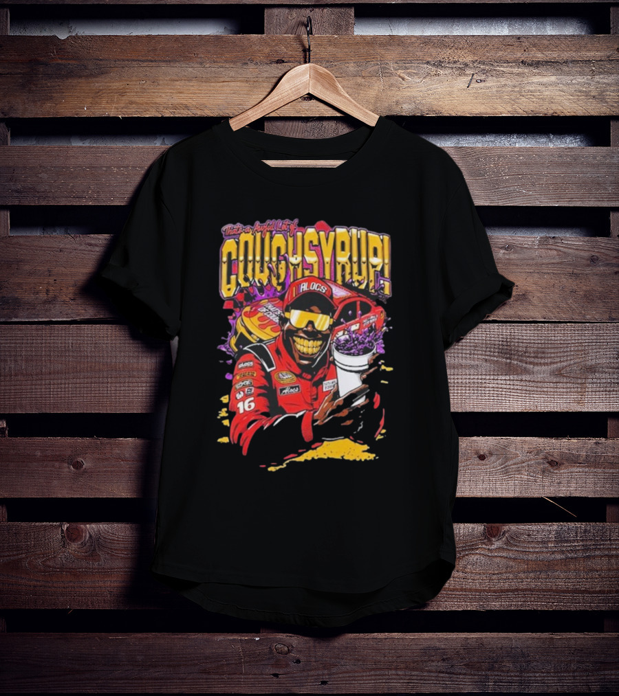 That's A Awful Lot Of Cough Syrup Lil Alocs Nascar Racing Cup Car T-Shirt