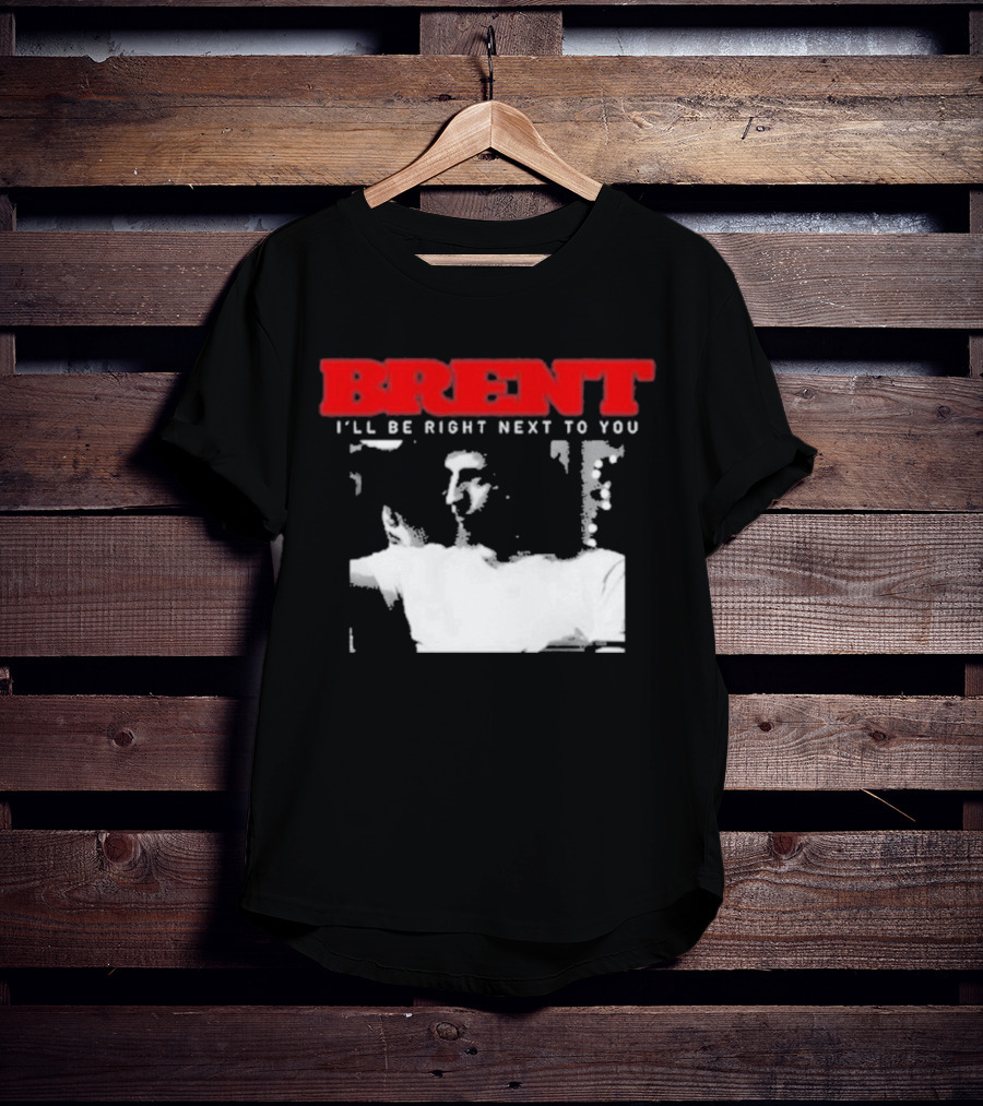 Brent I'll Be Right Next To You Retro Monochrome T-Shirt
