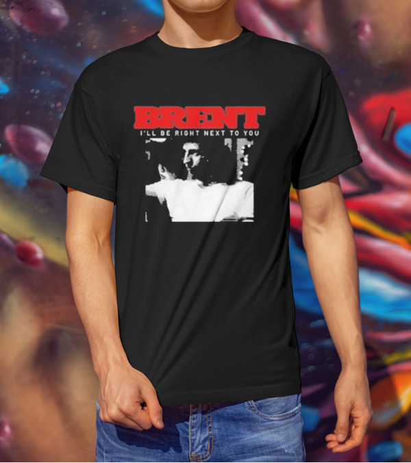 Brent I'll Be Right Next To You Retro Monochrome T-Shirt