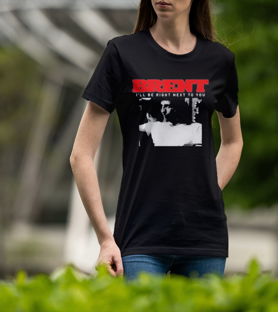 Brent I'll Be Right Next To You Retro Monochrome T-Shirt