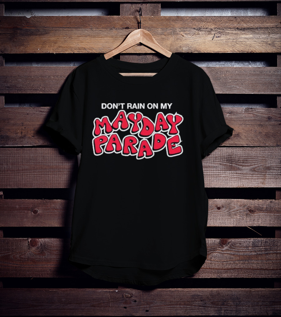 DON'T RAIN ON MY MAY DAY PARADE T-Shirt