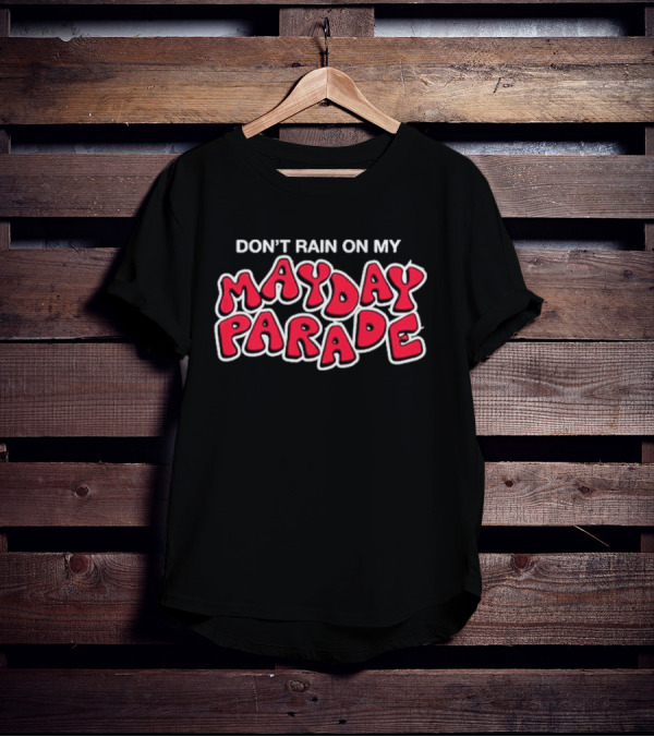 DON'T RAIN ON MY MAY DAY PARADE T-Shirt