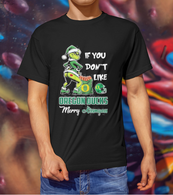 If You Don’t Like Oregon Ducks Merry Kissmyass Grinch Santa Football T-Shirt