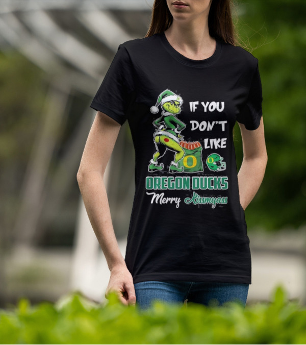 If You Don’t Like Oregon Ducks Merry Kissmyass Grinch Santa Football T-Shirt
