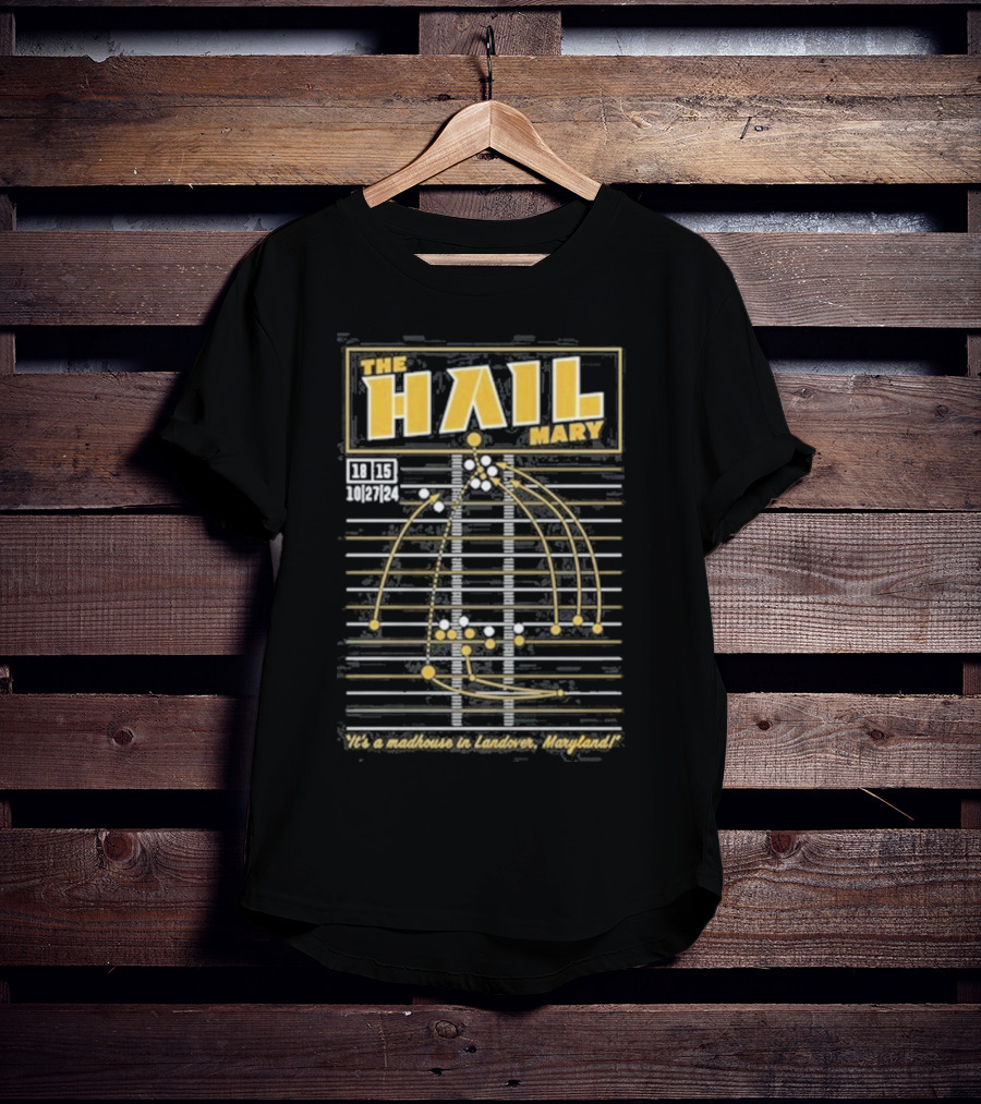 The Hail Mary 18 15 10 27 24 It’s A Madhouse In Landover Maryland T-Shirt