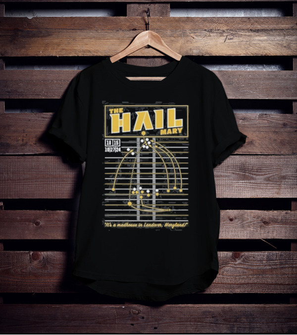 The Hail Mary 18 15 10 27 24 It’s A Madhouse In Landover Maryland T-Shirt