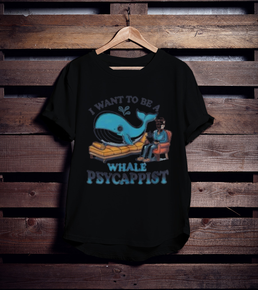 I Want To Be A Whale Psycappist T-Shirt