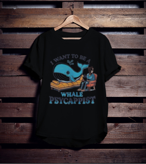 I Want To Be A Whale Psycappist T-Shirt
