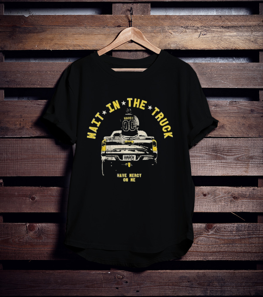 Hardy Wait In The Truck Have Mercy On Me 00 Football Helmet And Pickup Truck T-Shirt