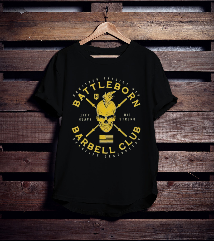 Battleborn Barbell Club Deadlift Destroyers Howitzer Patriot Mfg Lift Heavy Die Strong T-Shirt