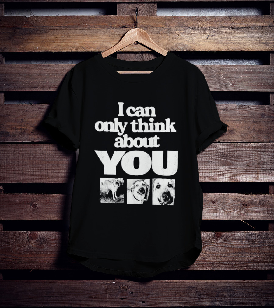 I Can Only Think About You Dog Images Zara T-Shirt