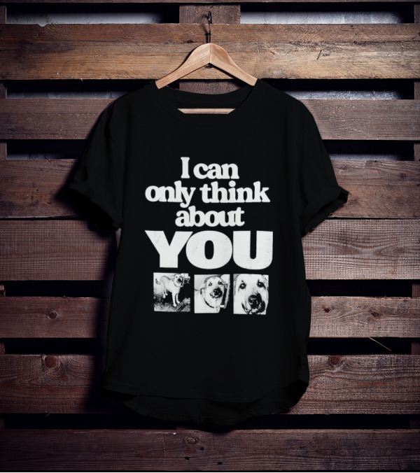 I Can Only Think About You Dog Images Zara T-Shirt