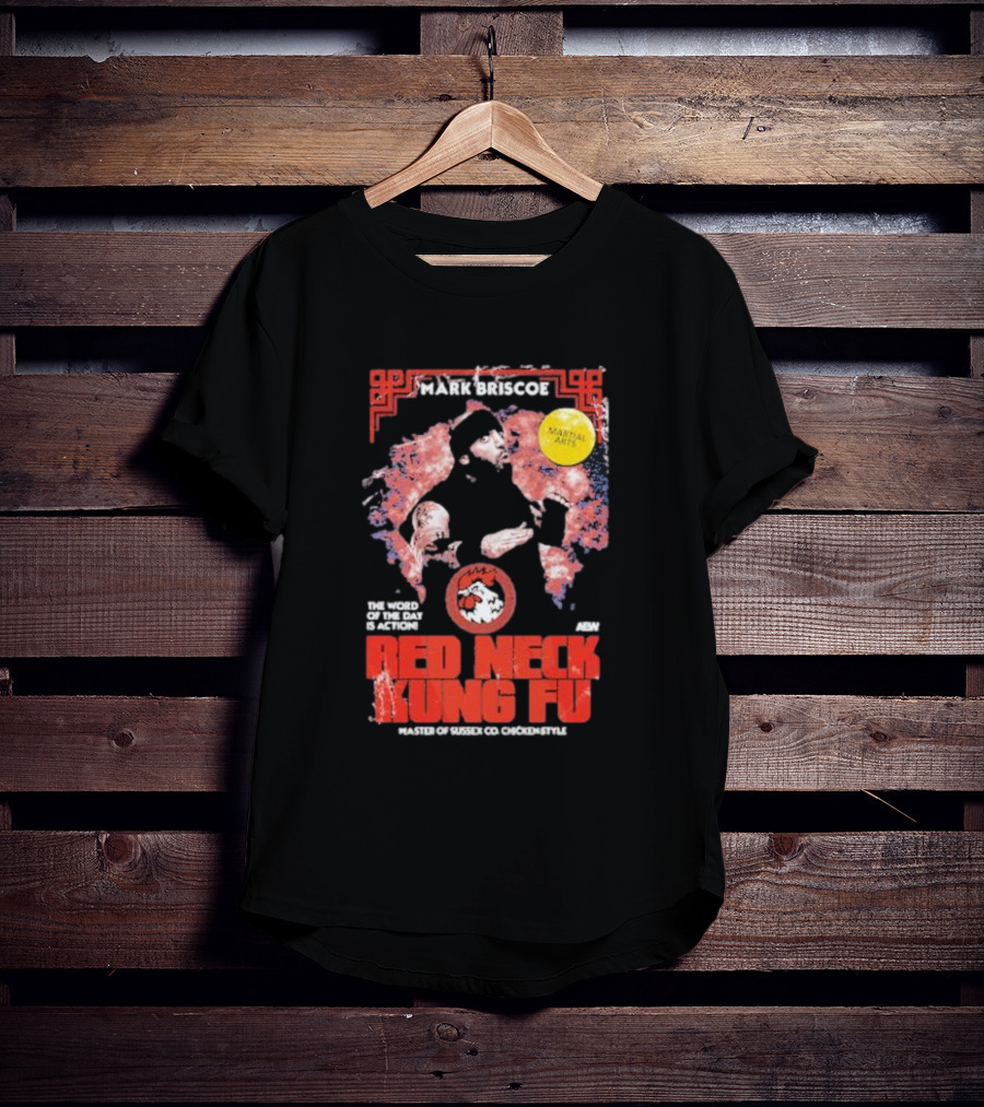 Mark Briscoe Red Neck Kung Fu Martial Arts Master The Word Of The Day Is Action T-Shirt