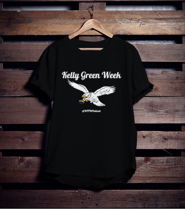 Kelly Green Week Philadelphia WFTWPodcast Eagle T-Shirt