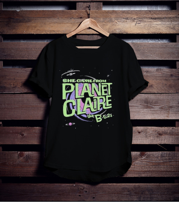 She Came From Planet Claire The B-52s Space T-Shirt