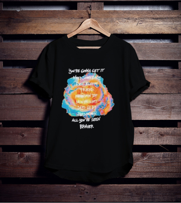 You’re Gonna Get It Need Somebody Full Bloom Friend Mountain Top New Heights Days Go By Persimmon All You’ve Seen Braver T-Shirt