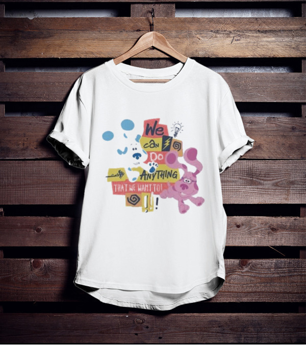 We Can Do Anything That We Want To Blue Clues Toddler T-Shirt