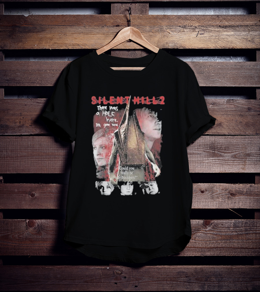 Silent Hill 2 Remake There Was A Hole Here It's Gone Now Could You Really Be In This Town T-Shirt