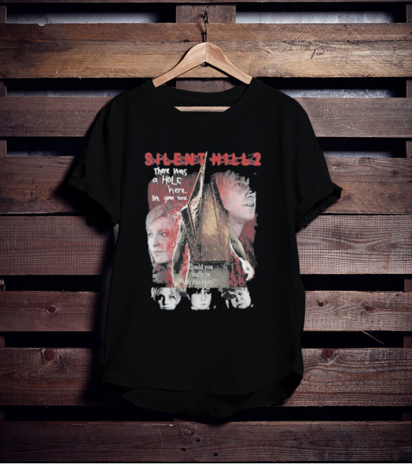 Silent Hill 2 Remake There Was A Hole Here It's Gone Now Could You Really Be In This Town T-Shirt