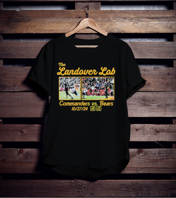 The Landover Lob Commanders Vs. Bears 10/27/24 18-15 T-Shirt