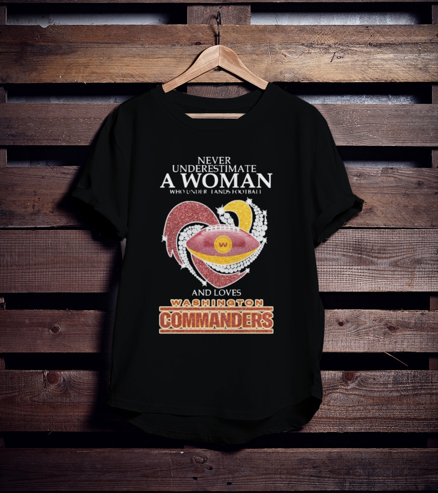 Never Underestimate A Woman Who Understands Football And Loves Washington Commanders Heart T-Shirt