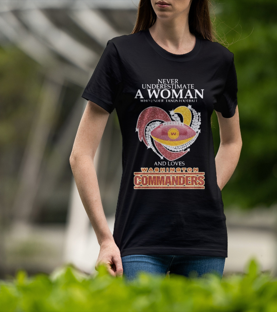 Never Underestimate A Woman Who Understands Football And Loves Washington Commanders Heart T-Shirt