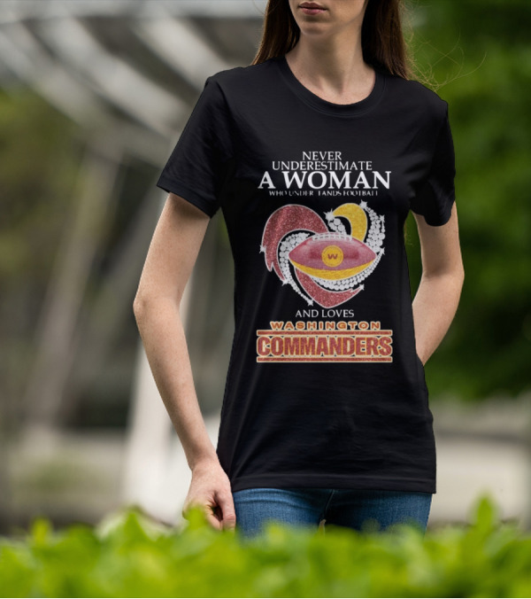 Never Underestimate A Woman Who Understands Football And Loves Washington Commanders Heart T-Shirt
