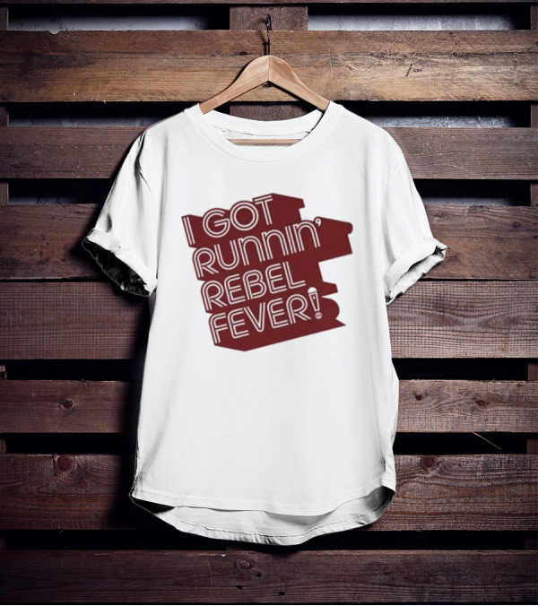 I Got Runnin’ Rebel Fever T-Shirt
