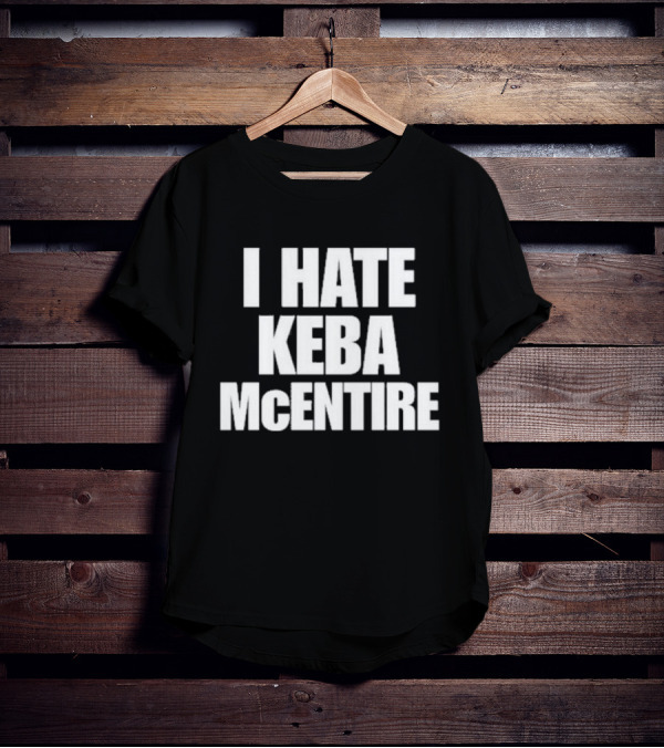 I Hate Keba McEntire T-Shirt
