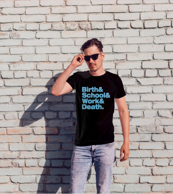 Birth And School And Work And Death Text T-Shirt
